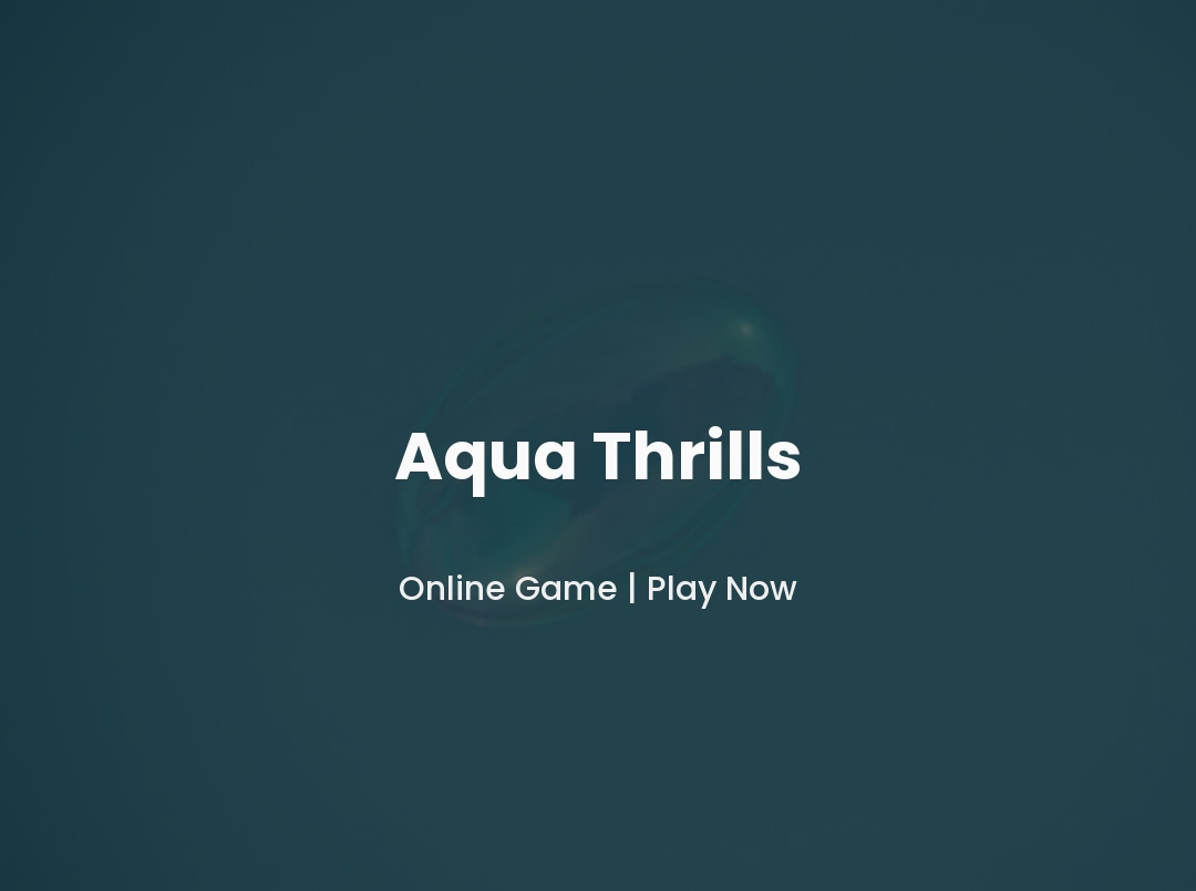 Aqua Thrills Game